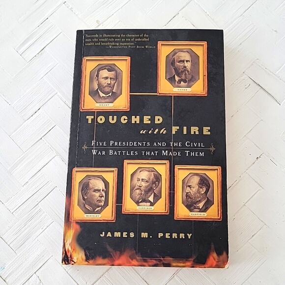 James M. Perry "Touched with Fire" Five Presidents and the Civil War Battles... - Picture 1 of 6